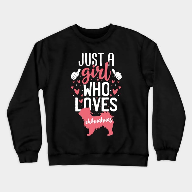 Just a Girl Who Loves Chihuahuas Crewneck Sweatshirt by Tesszero